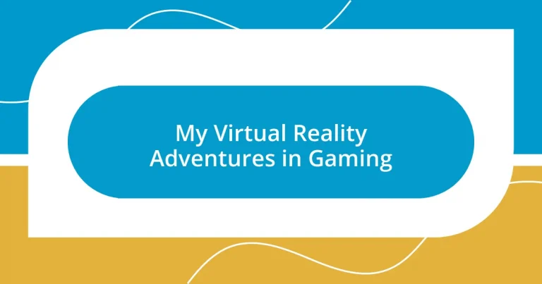 My Virtual Reality Adventures in Gaming