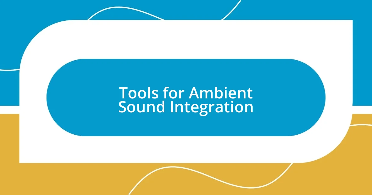 Tools for Ambient Sound Integration