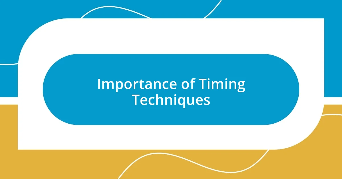 Importance of Timing Techniques