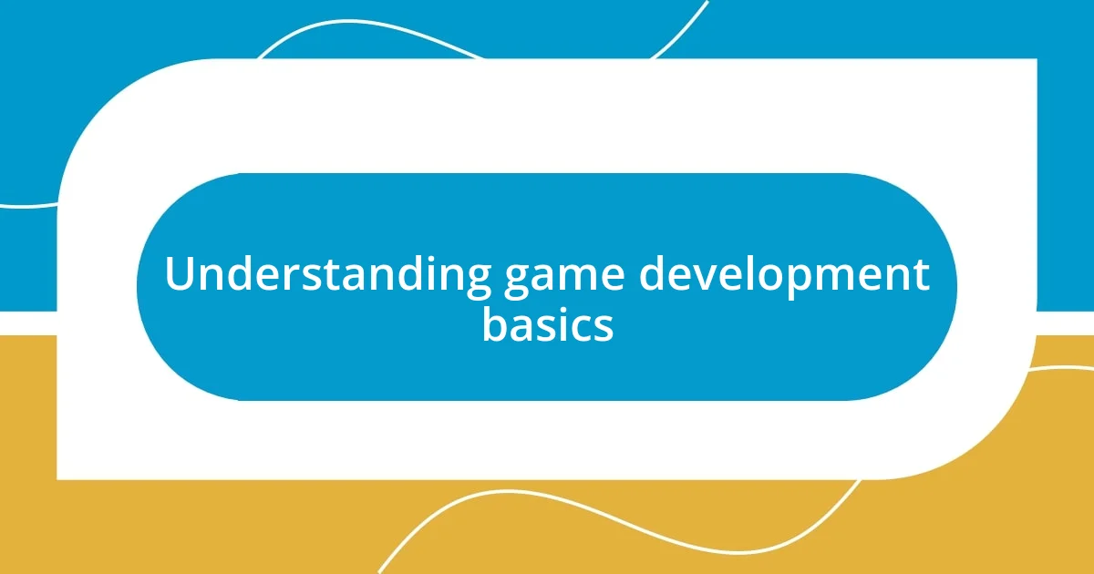 Understanding game development basics