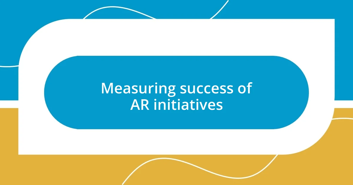 Measuring success of AR initiatives